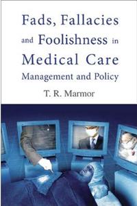Fads, Fallacies and Foolishness in Medical Care Management and Policy
