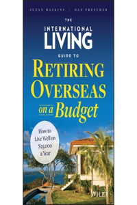 International Living Guide to Retiring Overseas on a Budget Lib/E
