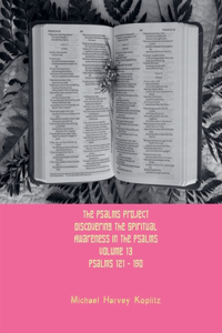 Psalms Project Volume Thirteen - Discovering the Spiritual World through the Psalms - Psalm 121 - 150