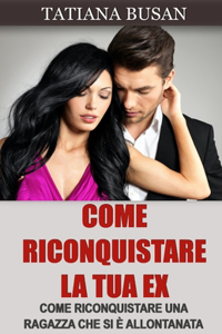 Come riconquistare la tua ex