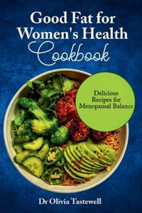 Good Fats for Women's Health Cookbook