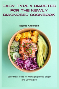 Easy Type 1 Diabetes for the Newly Diagnosed Cookbook