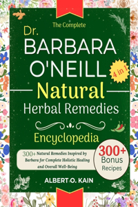 Complete DR. BARBARA O'NEILL NATURAL HERBAL REMEDIES ENCYCLOPEDIA 4 IN 1