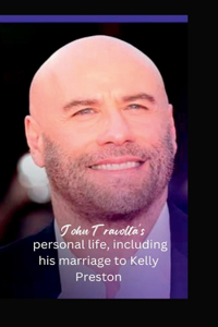 John Travolta's personal life, including his marriage to Kelly Preston