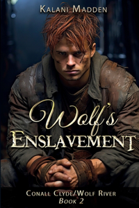 Wolf's Enslavement: Book Two in the Conall Clyde-Wolf River Historical Romance Series