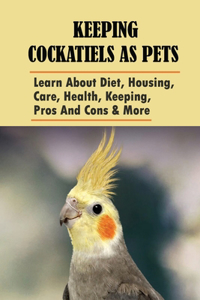 Keeping Cockatiels As Pets