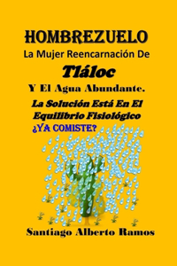 Hombrezuelo - La Mujer Reencarnación De Tláloc Y El Agua Abundante.