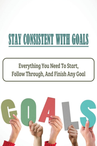 Stay Consistent With Goals