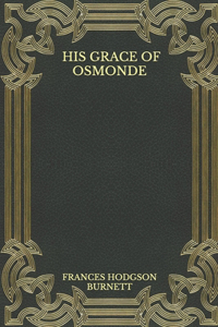 His Grace Of Osmonde