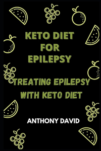 Keto Diet for Epilepsy: Treating Epilepshy with Keto Diet