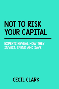 Not to Risk Your Capital