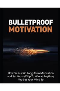 Bulletproof Motivation