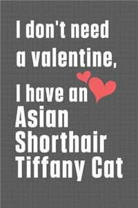 I don't need a valentine, I have a Asian Shorthair Tiffany Cat