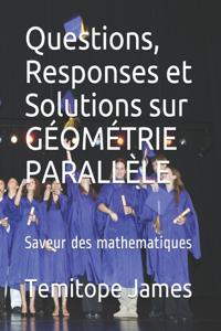 Questions, Responses et Solutions sur GÉOMÉTRIE PARALLÈLE