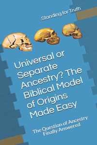 Universal or Separate Ancestry? The Biblical Model of Origins Made Easy