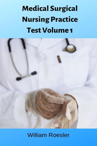 Medical Surgical Nursing Practice Test Volume 1