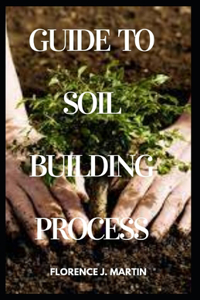 Guide to Soil Building Process