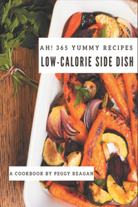 Ah! 365 Yummy Low-Calorie Side Dish Recipes