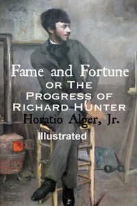 Fame and Fortune; or, The Progress of Richard Hunter Illustrated