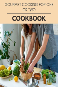 Gourmet Cooking For One Or Two Cookbook