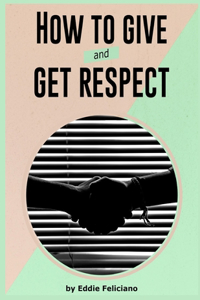 How to Give and Get Respect