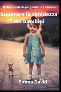 Vencendo a timidez das crianças: Un libro perfetto per genitori ed educatori