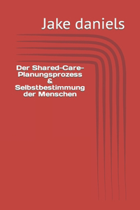 Der Shared-Care-Planungsprozess & Selbstbestimmung der Menschen