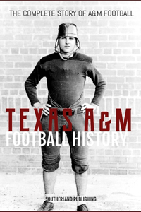 Complete History of Texas A&M Football