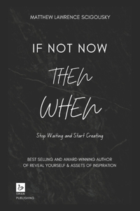If Not Now Then When