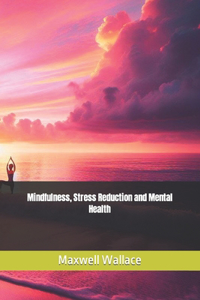 Mindfulness, Stress Reduction and Mental Health