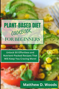 Plant-Based Diet Cookbook for Beginners