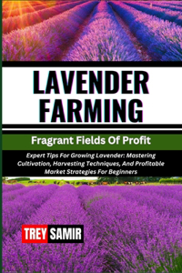 LAVENDER FARMING Fragrant Fields Of Profit