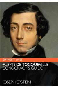 Alexis de Tocqueville: Democracy's Guide