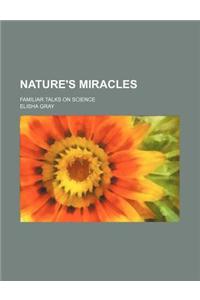 Nature's Miracles (Volume 1); Familiar Talks on Science