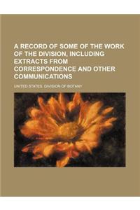 A Record of Some of the Work of the Division, Including Extracts from Correspondence and Other Communications