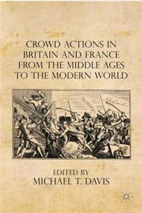 Crowd Actions in Britain and France from the Middle Ages to the Modern World