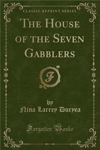 The House of the Seven Gabblers (Classic Reprint)