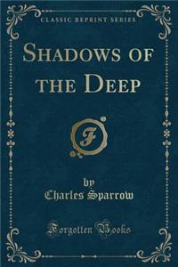 Shadows of the Deep (Classic Reprint)