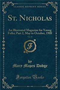 St. Nicholas, Vol. 35: An Illustrated Magazine for Young Folks; Part 2, May to October, 1908 (Classic Reprint)
