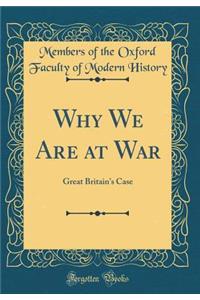 Why We Are at War: Great Britain's Case (Classic Reprint)