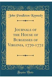 Journals of the House of Burgesses of Virginia, 1770-1772 (Classic Reprint)
