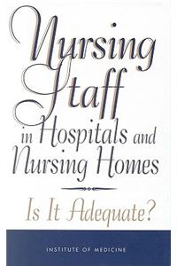 Nursing Staff in Hospitals and Nursing Homes: Is it Adequate?