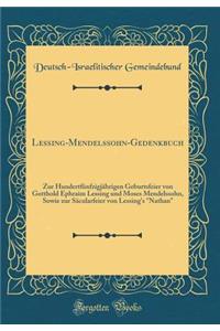 Lessing-Mendelssohn-Gedenkbuch: Zur HundertfÃ¼nfzigjÃ¤hrigen Geburtsfeier Von Gotthold Ephraim Lessing Und Moses Mendelssohn, Sowie Zur SÃ¤cularfeier Von Lessing's 