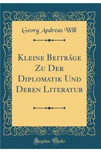 Kleine BeitrÃ¡ge Zu Der Diplomatik Und Deren Literatur (Classic Reprint)