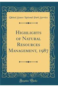Highlights of Natural Resources Management, 1987 (Classic Reprint)
