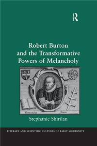 Robert Burton and the Transformative Powers of Melancholy