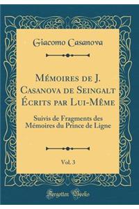 Mémoires de J. Casanova de Seingalt Écrits par Lui-Même, Vol. 3: Suivis de Fragments des Mémoires du Prince de Ligne (Classic Reprint)