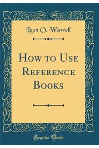 How to Use Reference Books (Classic Reprint)