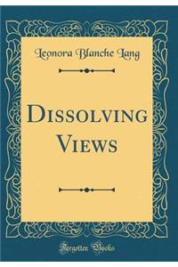 Dissolving Views (Classic Reprint)