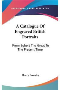 A Catalogue Of Engraved British Portraits
